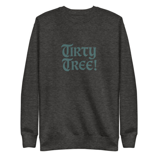 Tirty Tree! Unisex Sweatshirt - Image 3