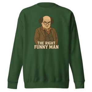 The Right Funny Man Unisex Sweatshirt